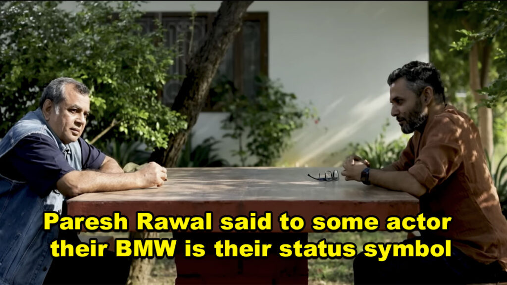 Paresh Rawal said to some actor their BMW is their status symbol