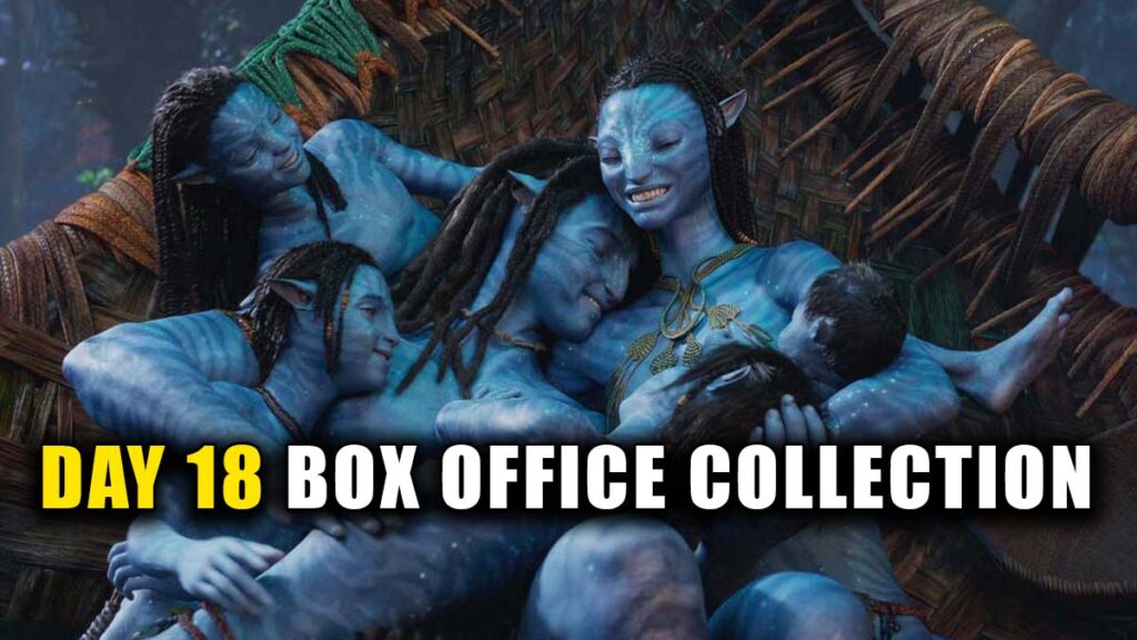 Avatar: The Way of Water Day 18 Box Office Collection (avatar 2)