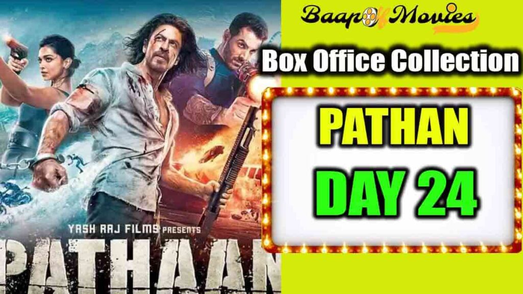 Pathaan Day 24 Box Office Collection