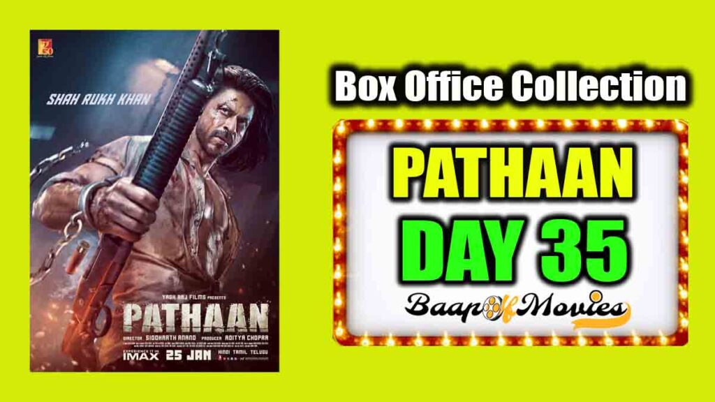 Pathaan Day 35 Box Office Collection