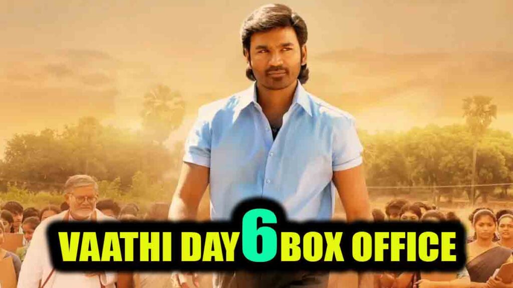 Dhanush Vaathi/Sir Day 6 Box Office Collection