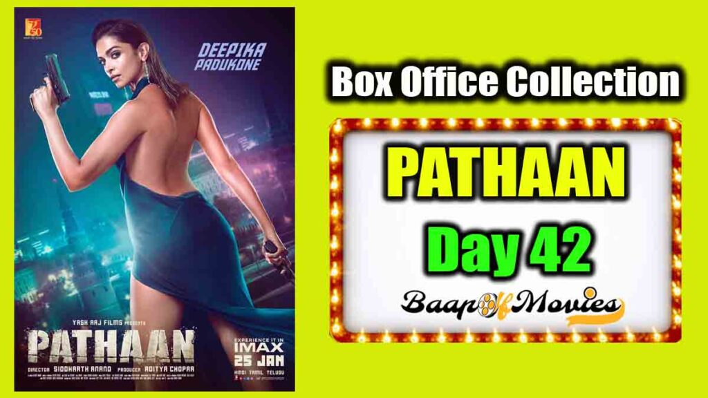 Pathaan Day 42 Box Office Collection