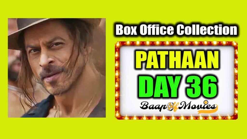 Pathaan Day 36 Box Office Collection