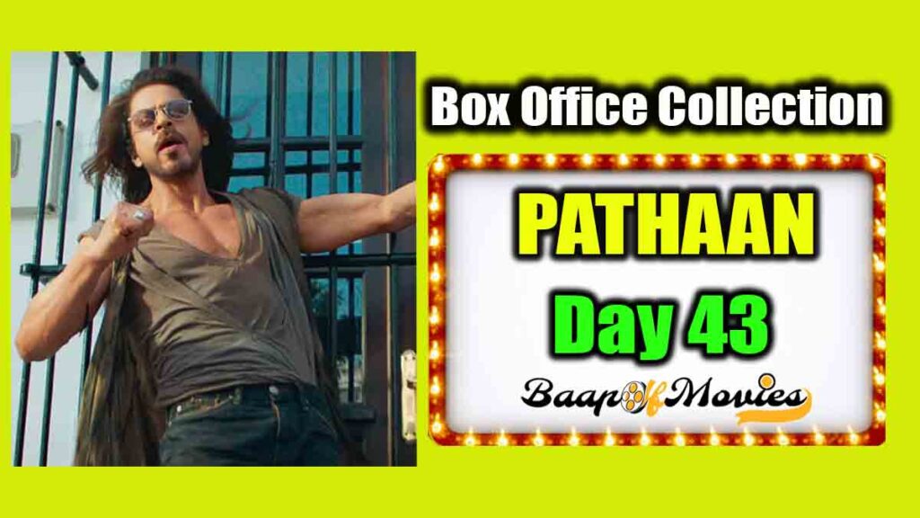 Pathaan Day 43 Box Office Collection