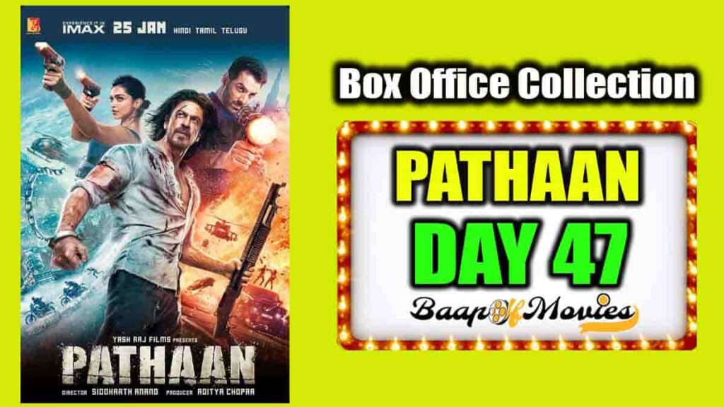 Pathaan Day 47 Box Office Collection