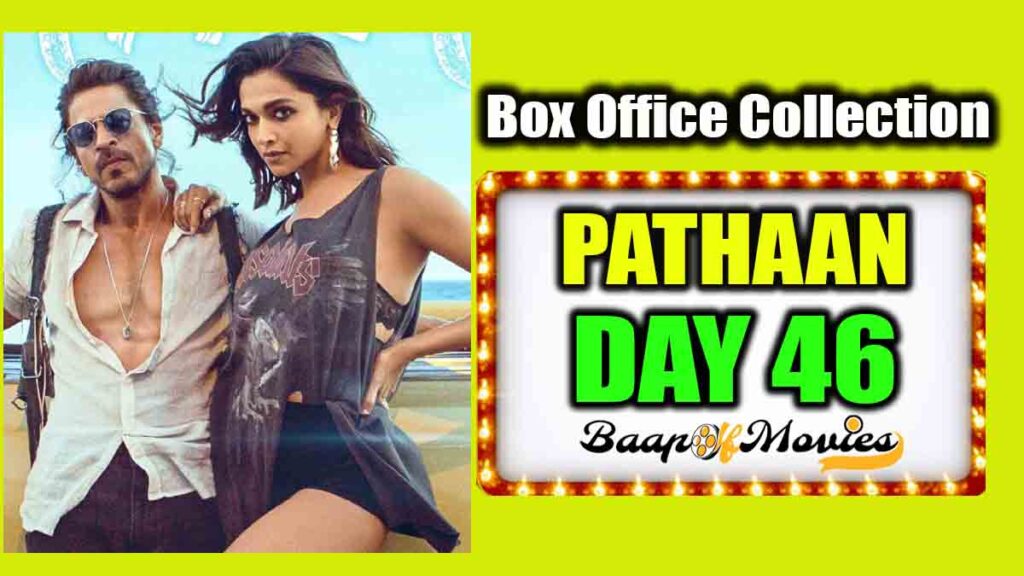 Pathaan Day 46 Box Office Collection