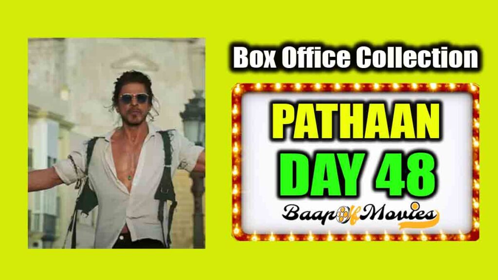 Pathaan Day 48 Box Office Collection