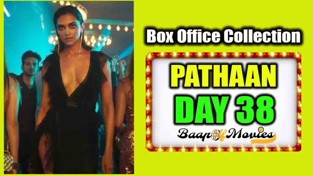 Pathaan Day 38 Box Office Collection