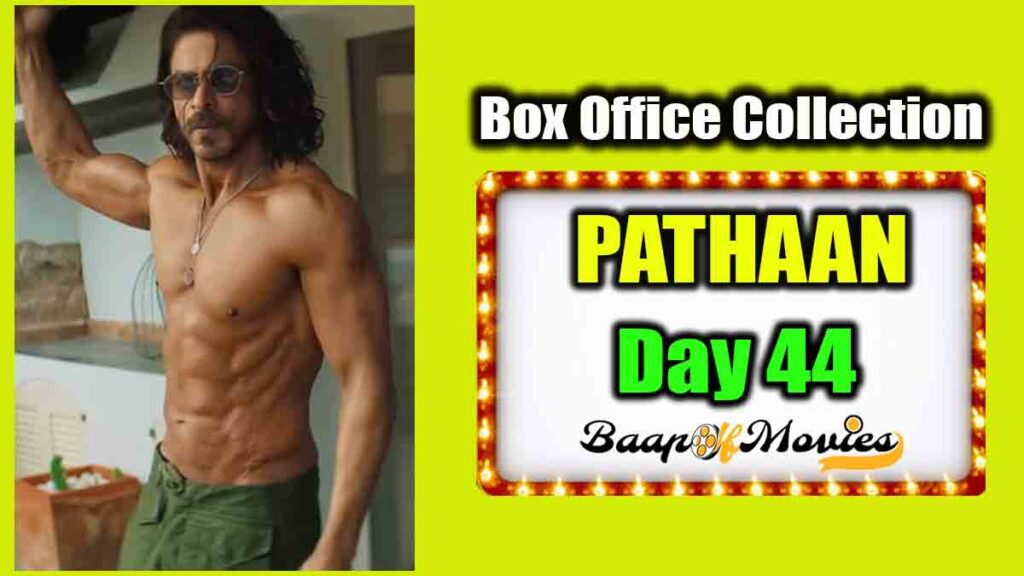 Pathaan Day 44 Box Office Collection