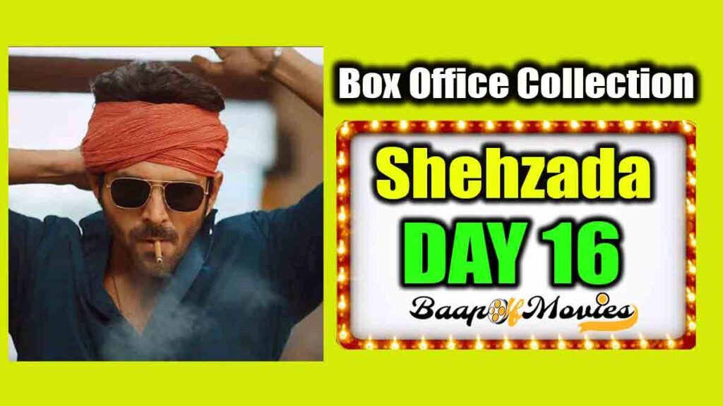 Shehzada Day 16 Box Office Collection