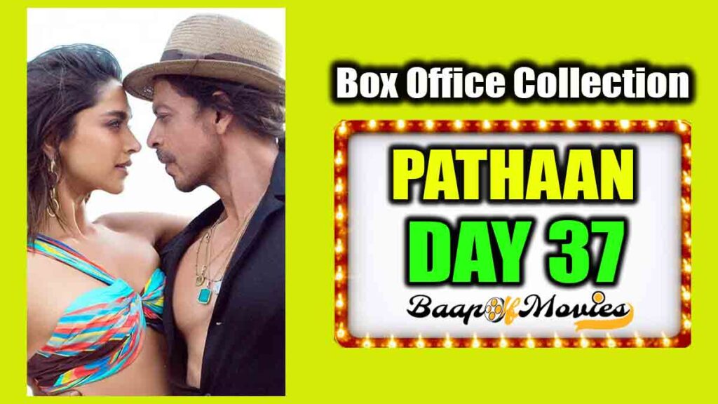 Pathaan Day 37 Box Office Collection