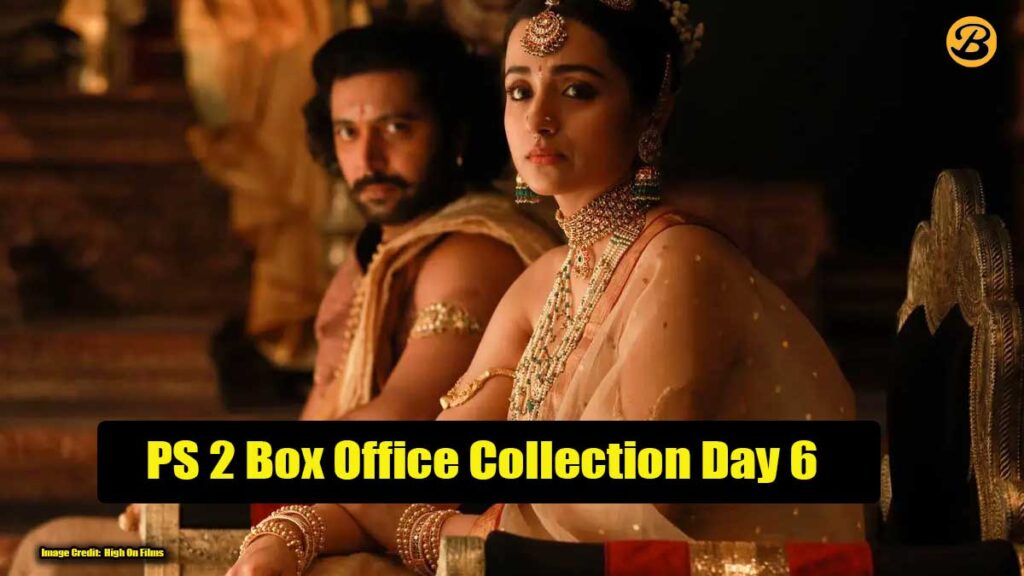 Ponniyin Selvan Part 2 Box Office Collection Day 6