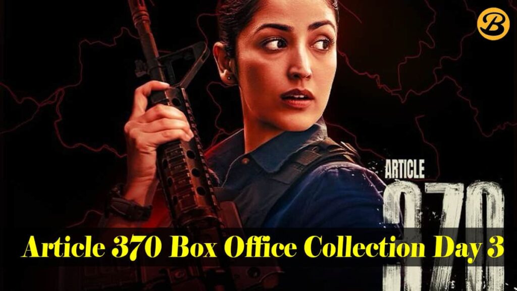Article 370 Box Office Collection Day 3 (1st Weekend): Yami Gautam Fonted Political Action Thriller Headed to Witness the Biggest Jump Since Release
