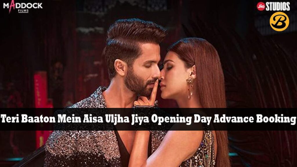 Teri Baaton Mein Aisa Uljha Jiya Opening Day Advance Booking: The film Generates ₹ 57.72 Lac, After Selling over 28K Tickets