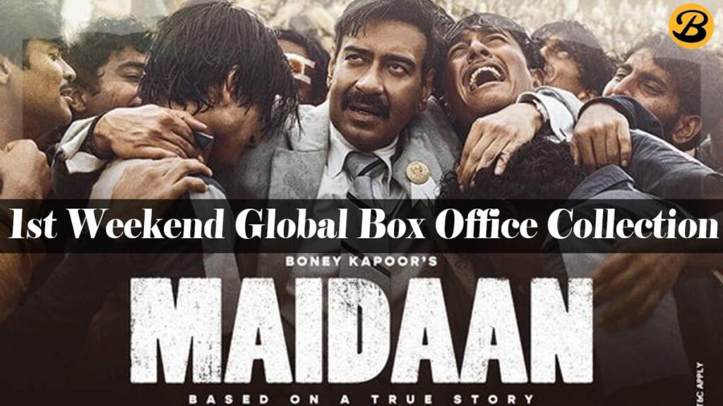 Maidaan 1st Weekend Global Box Office Collection